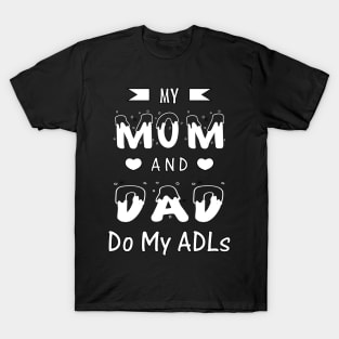 My Mom and Dad Do My ADLs T-Shirt